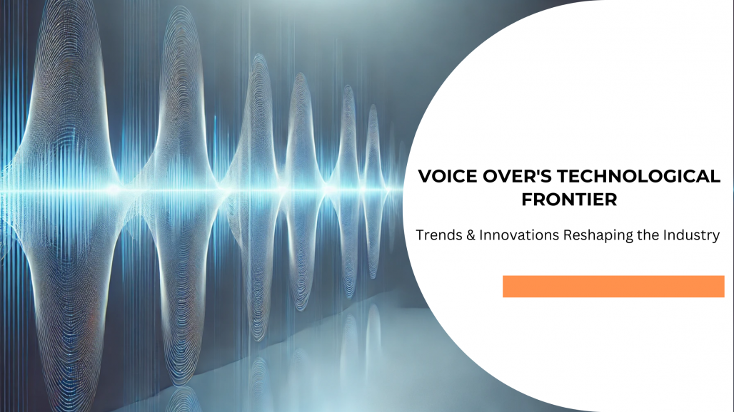 Voice Over's Technological Frontier: Trends & Innovations Reshaping the Industry