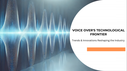 Voice Over's Technological Frontier: Trends & Innovations Reshaping the Industry