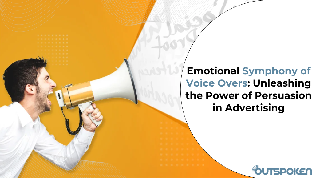 The Emotional Symphony of Voice Overs: Unleashing the Power of Persuasion in Advertising