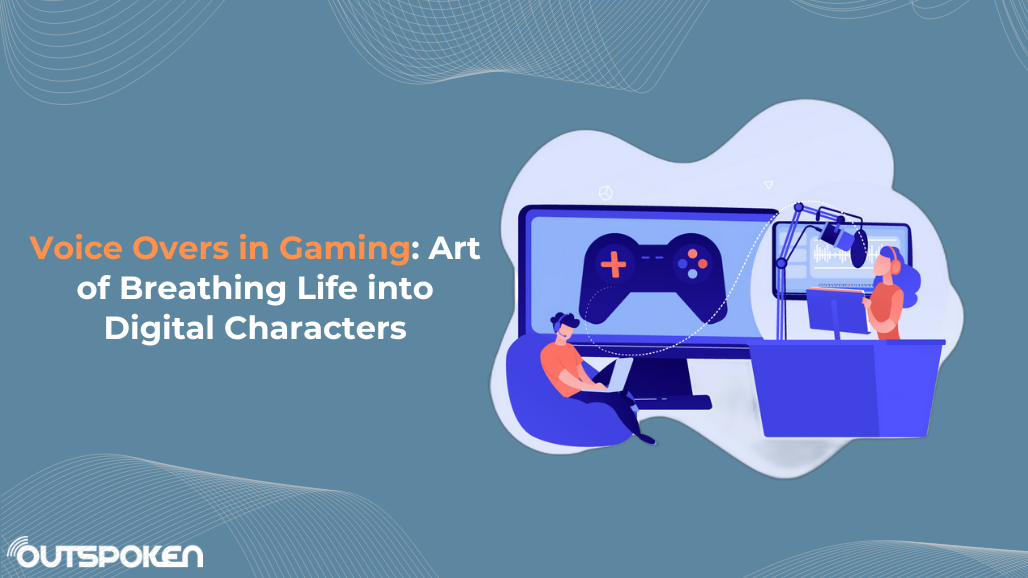 Voice Overs in Gaming: The Art of Breathing Life into Digital Characters