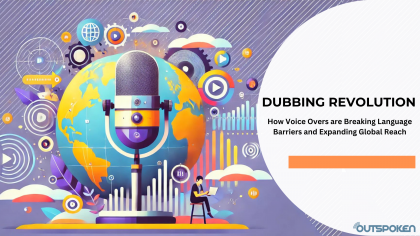 The Dubbing Revolution: How Voice Overs are Breaking Language Barriers and Expanding Global Reach